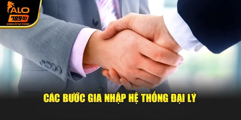 Các bước gia nhập hệ thống đại lý