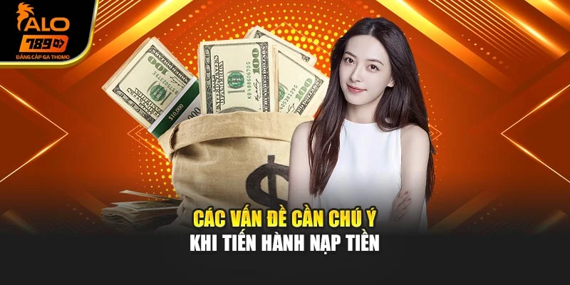 Các vấn đề cần chú ý khi tiến hành nạp tiền