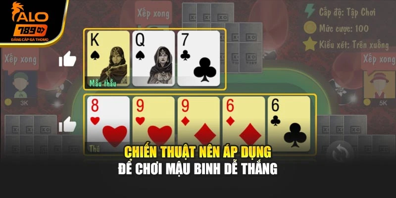 Chiến thuật nên áp dụng để chơi Mậu Binh dễ thắng