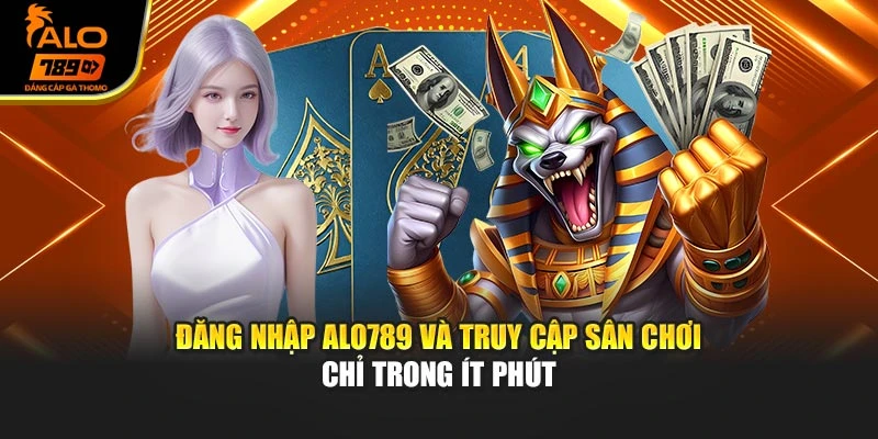 Đăng Nhập Alo789 Và Truy Cập Sân Chơi Chỉ Trong Ít Phút