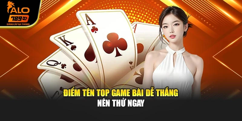 Điểm tên top game bài dễ thắng nên thử ngua