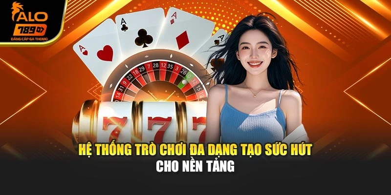 Hệ thống trò chơi đa dạng tạo sức hút cho nền tảng