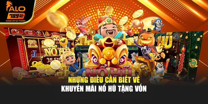 Những điều cần biết về khuyến mãi nổ hũ tặng vốn