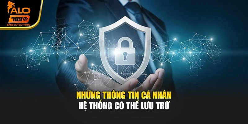 Những thông tin cá nhân hệ thống có thể lưu trữ