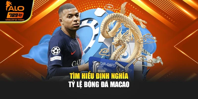 Tìm hiểu định nghĩa tỷ lệ bóng đá Macao