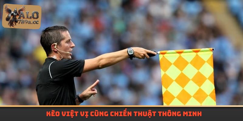Kèo việt vị cùng chiến thuật thông minh 