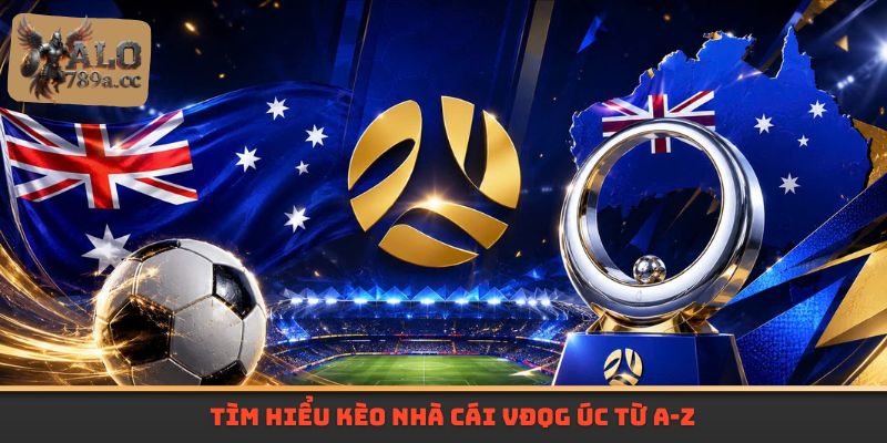 Tìm hiểu kèo nhà cái VĐQG Úc từ A-Z